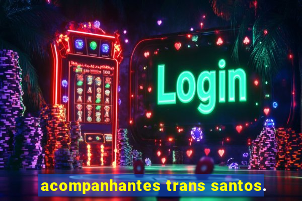 acompanhantes trans santos.